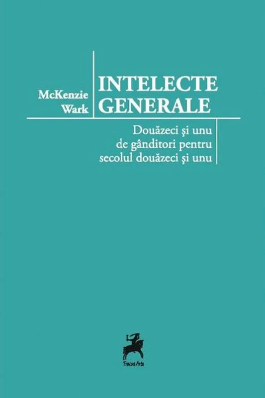 Intelecte generale. Douăzeci și unu de gânditori pentru secolul douăzeci și unu