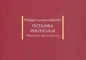 Ficţiunea politicului. Heidegger, arta şi politica