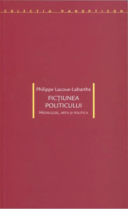 Ficţiunea politicului. Heidegger, arta şi politica