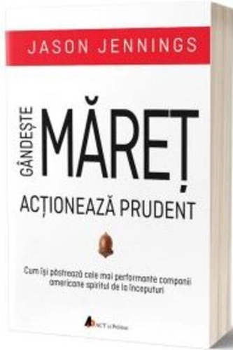 Gândește măreț, acționează prudent