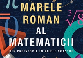 Marele roman al matematicii. Din preistorie în zilele noastre