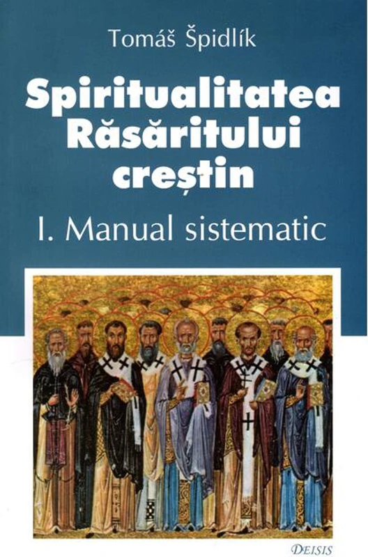 Spiritualitatea Răsăritului creștin (Vol. 1)