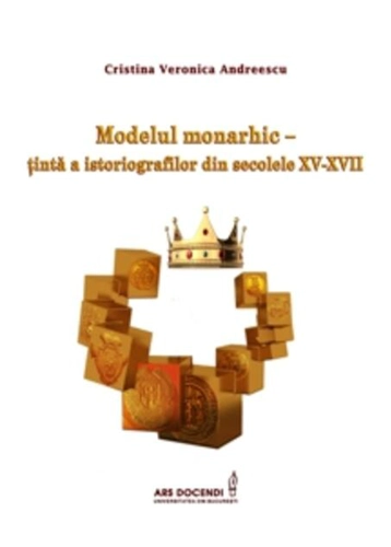 Modelul monarhic – țintă a istoriografilor din secolele XV-XVII