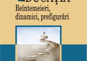 Educaţia. Reîntemeieri, dinamici, prefigurări