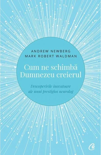 Cum ne schimbă Dumnezeu creierul
