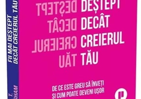 Fii mai deștept decât creierul tău