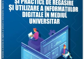 Aspecte teoretice și practice de regăsire și utilizare a informației digitale în mediul universitar