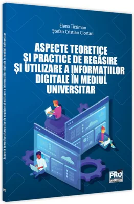 Aspecte teoretice și practice de regăsire și utilizare a informației digitale în mediul universitar