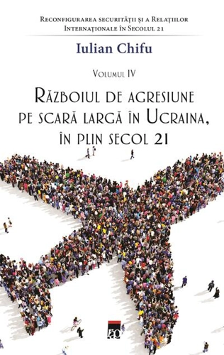Războiul de agresiune pe scară largă în Ucraina, în plin secol 21 (Vol. 4)