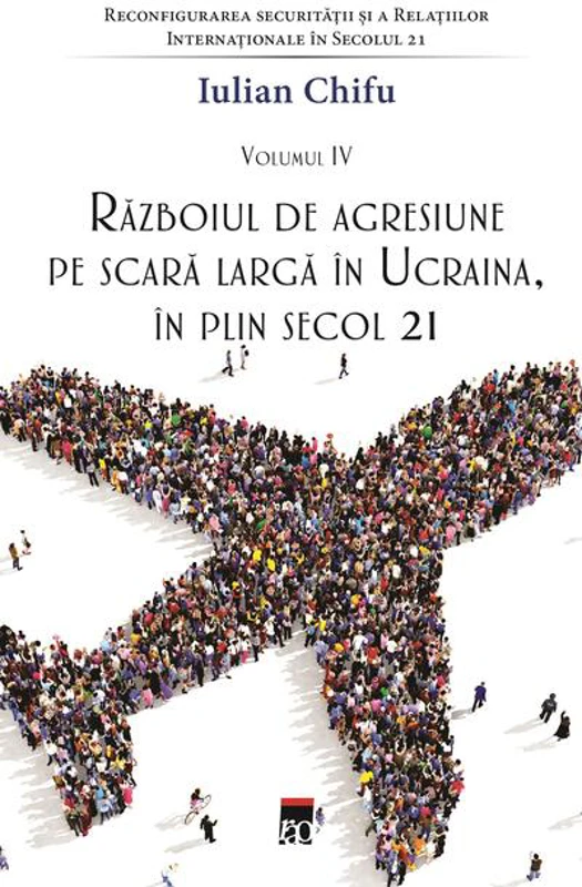 Războiul de agresiune pe scară largă în Ucraina, în plin secol 21 (Vol. 4)