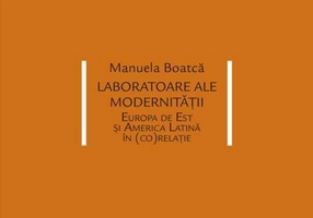 Laboratoare ale modernității. Europa de Est și America Latină în (co)relație