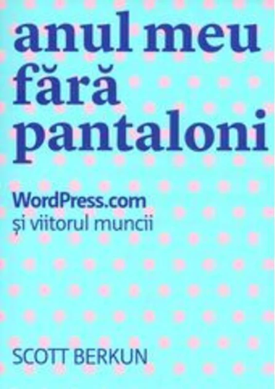 Anul meu fără pantaloni. WordPress.com și viitorul muncii
