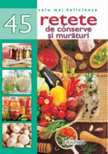 45 Rețete de conserve și murături