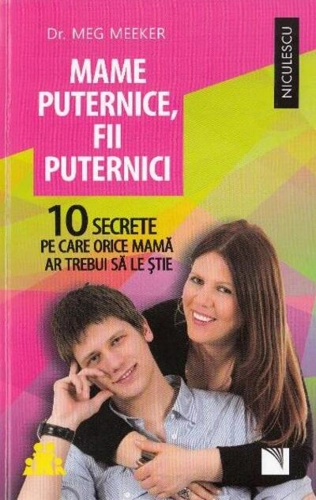 Mame puternice, fii puternici. 10 secrete pe care orice mamă ar trebui să le ştie