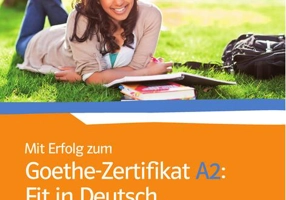 Mit Erfolg zum Goethe-Zertifikat A2: Fit in Deutsch