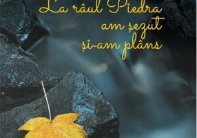 La râul Piedra am șezut și am plâns