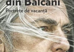 Sălbaticul din Balcani. Portrete de vacanță