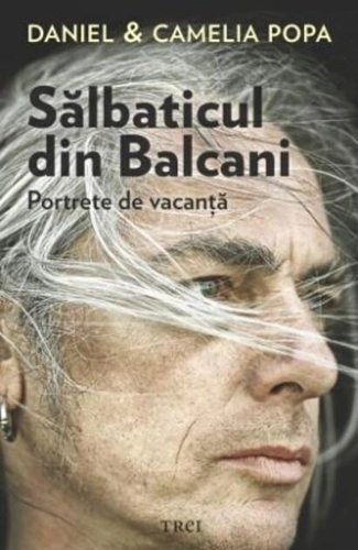 Sălbaticul din Balcani. Portrete de vacanță