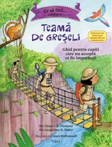 Ce să faci... când ți-e teamă de greșeli. Ghid pentru copiii care nu acceptă să fie imperfecți