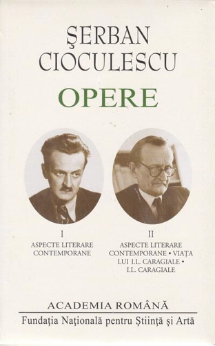 Șerban Cioculescu. Opere (Vol. I-II) Aspecte literare contemporane. Viața lui I.L.Caragiale. I.L.Caragiale