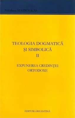 Teologia dogmatică și simbolică (Vol. 2)