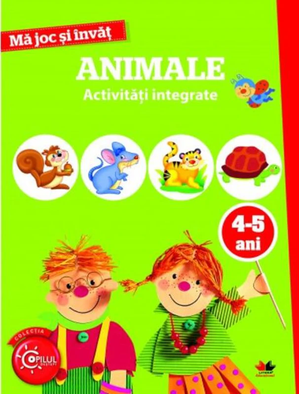 Mă joc și învăț. Animale. Activități integrate. 4-5 ani