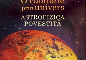 O călătorie prin univers. Astrofizica povestită