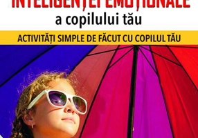 Dezvoltarea stimei de sine și a inteligenței emoționale a copilului tău