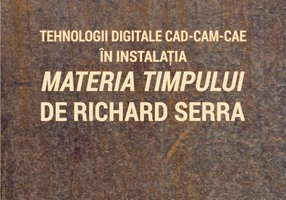 Tehnologii digitale CAD-CAM-CAE în instalația „Materia Timpului” de Richard Serra