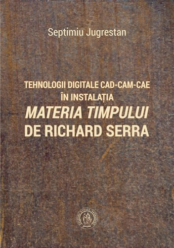 Tehnologii digitale CAD-CAM-CAE în instalația „Materia Timpului” de Richard Serra