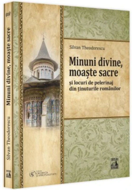 Minuni divine, moaște sacre și locuri de pelerinaj din ținuturile românilor (Vol. 3)