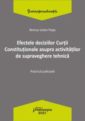 Efectele deciziilor Curții Constituționale asupra activităților de supraveghere tehnică. Practică judiciară