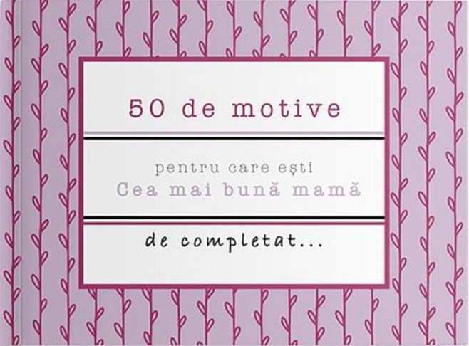 50 de motive pentru care ești - Cea mai bună mamă