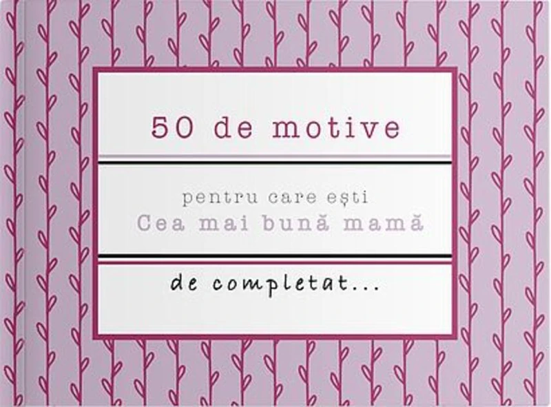50 de motive pentru care ești - Cea mai bună mamă