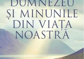 Dumnezeu şi minunile din viaţa noastră