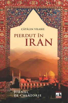 Pierdut în Iran. Jurnal de călătorie