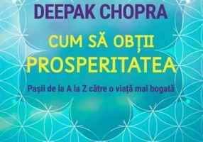 Cum să obții prosperitatea. Pașii de la A la Z către o viață mai bogată