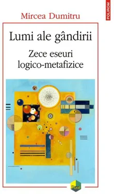 Lumi ale gândirii. Zece eseuri logico-metafizice
