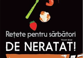 Rețete pentru sărbători de neratat