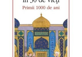 Civilizația islamică în 30 de vieți