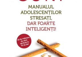 Manualul adolescenților stresați, dar foarte inteligenți!