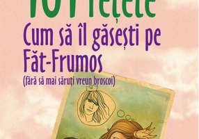 101 rețete. Cum să îl găsești pe Făt-Frumos (fără să mai săruți vreun broscoi)
