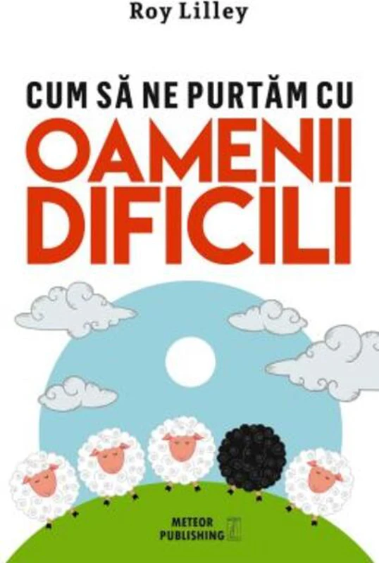 Cum să ne purtăm cu oamenii dificili