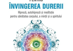 Autohipnoză pentru învingerea durerii. Hipnoză, autohipnoză și meditație pentru sănătatea corpului, a minții și a spiritului