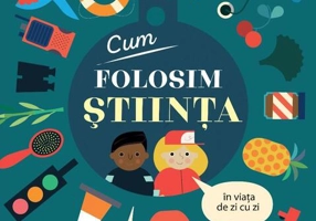 Cum folosim ȘTIINȚA în viața de zi cu zi