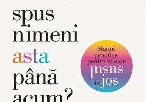 De ce nu mi-a spus nimeni asta până acum?