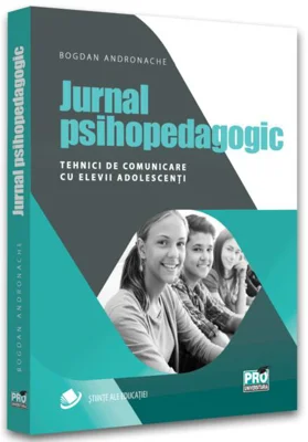 Jurnal psihopedagogic. Tehnici de comunicare cu elevii adolescenți