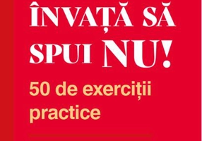 Învață să spui NU. 50 de exerciții practice