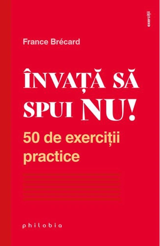 Învață să spui NU. 50 de exerciții practice