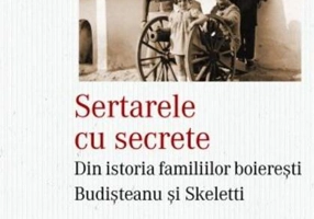 Sertarele cu secrete. Din istoria familiilor boierești Budișteanu și Skeletti